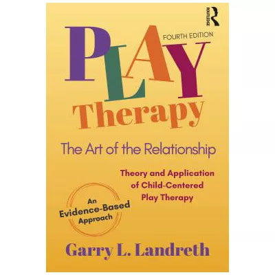 Play Therapy : The Art of the Relationship
